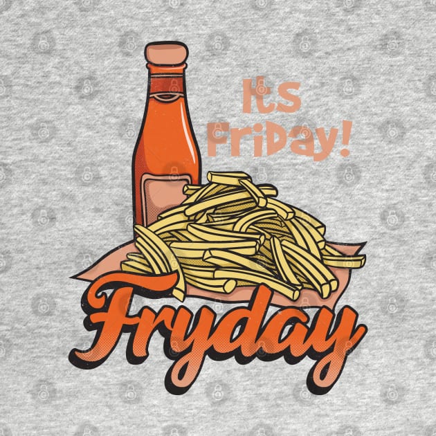 Its Friday Fry Day by Pixeldsigns